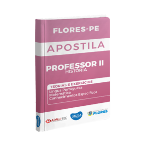 APOSTILA/ PROFESSOR II HISTÓRIA/ ADM&TEC/ FLORES-PE