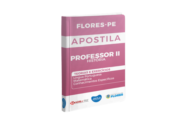 APOSTILA/ PROFESSOR II HISTÓRIA/ ADM&TEC/ FLORES-PE