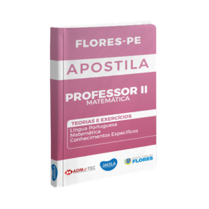 APOSTILA/ PROFESSOR II MATEMÁTICA/ ADM&TEC/ FLORES-PE